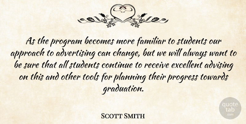 Scott Smith Quote About Advertising, Approach, Becomes, Continue, Excellent: As The Program Becomes More...