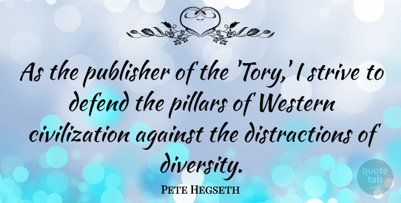 Pete Hegseth Quote About Civilization, Diversity, Pillars: As The Publisher Of The...