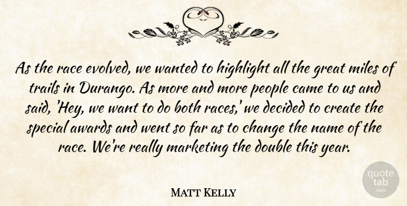 Matt Kelly Quote About Awards, Both, Came, Change, Create: As The Race Evolved We...