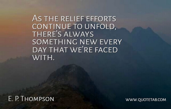 E. P. Thompson Quote About Continue, Efforts, Faced, Relief: As The Relief Efforts Continue...