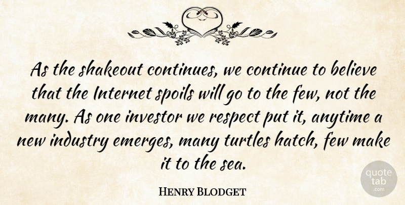 Henry Blodget Quote About Anytime, Believe, Continue, Few, Industry: As The Shakeout Continues We...
