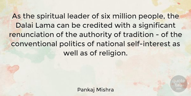 Pankaj Mishra Quote About Authority, Credited, Dalai, Lama, Leader: As The Spiritual Leader Of...