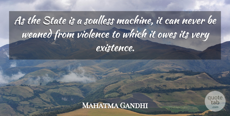 Mahatma Gandhi Quote About Inspirational, Machines, Violence: As The State Is A...