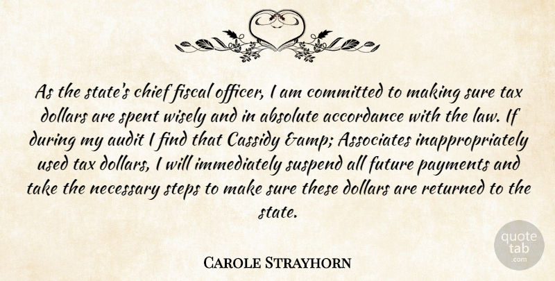 Carole Strayhorn Quote About Absolute, Associates, Audit, Chief, Committed: As The States Chief Fiscal...