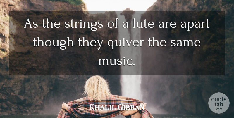 Khalil Gibran Quote About Quiver, Strings: As The Strings Of A...
