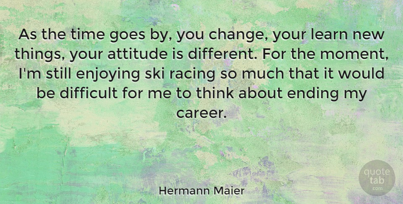 Hermann Maier Quote About Attitude, Thinking, Careers: As The Time Goes By...