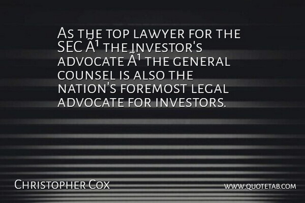 Christopher Cox Quote About Advocate, Counsel, Foremost, General, Lawyer: As The Top Lawyer For...