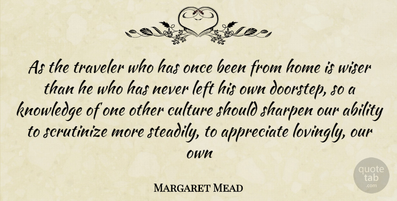 Margaret Mead Quote About Travel, Home, Memorable: As The Traveler Who Has...