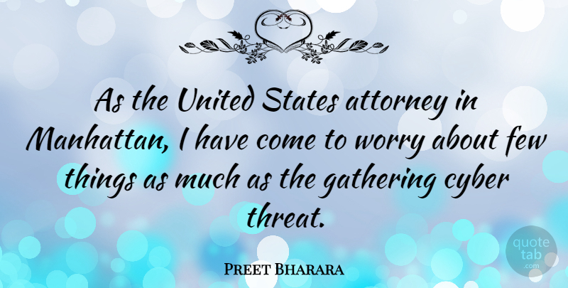 Preet Bharara Quote About Worry, Manhattan, United States: As The United States Attorney...