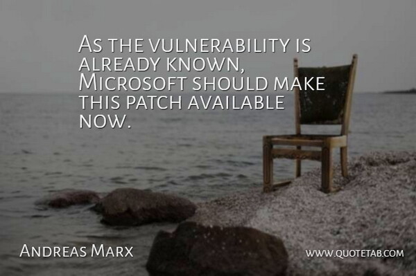 Andreas Marx Quote About Available, Microsoft, Patch: As The Vulnerability Is Already...