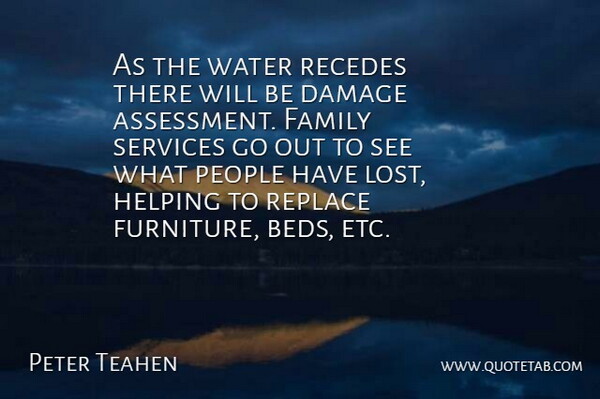 Peter Teahen Quote About Damage, Family, Helping, People, Replace: As The Water Recedes There...