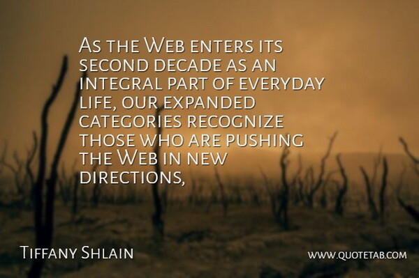 Tiffany Shlain Quote About Categories, Decade, Enters, Everyday, Integral: As The Web Enters Its...