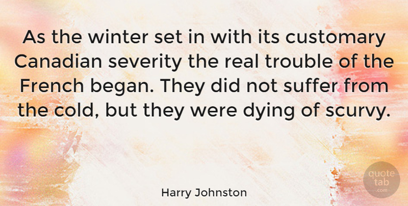Harry Johnston Quote About Canadian, French, Severity, Suffer, Trouble: As The Winter Set In...