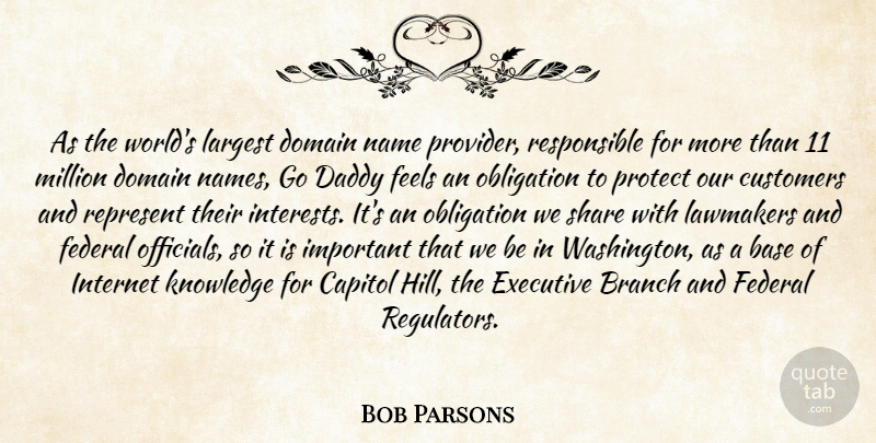 Bob Parsons Quote About Base, Branch, Capitol, Customers, Daddy: As The Worlds Largest Domain...