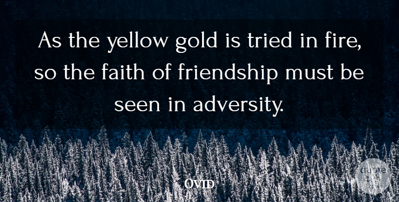 Ovid Quote About Adversity, Commitment, Fire: As The Yellow Gold Is...