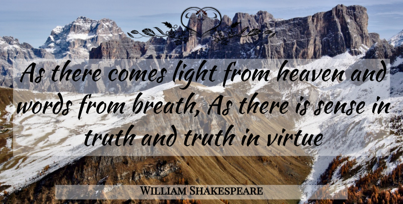William Shakespeare Quote About Truth, Light, Heaven: As There Comes Light From...