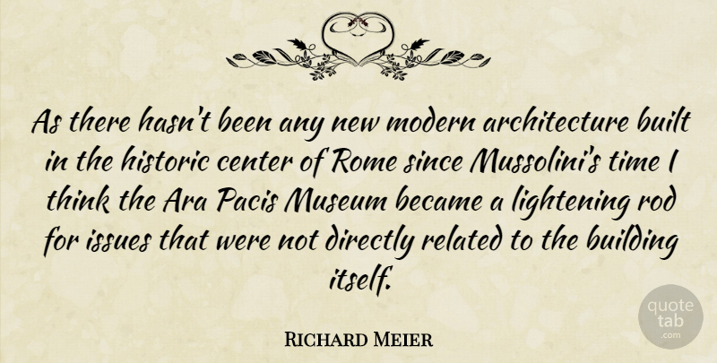 Richard Meier Quote About Architecture, Became, Building, Built, Center: As There Hasnt Been Any...