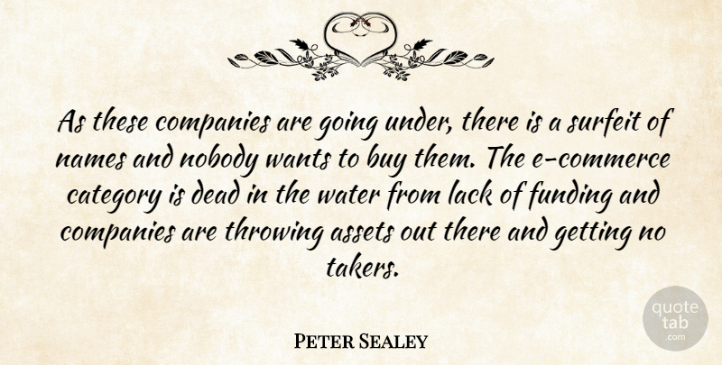 Peter Sealey Quote About Assets, Buy, Category, Companies, Dead: As These Companies Are Going...