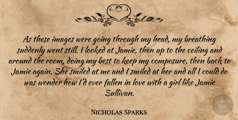 Nicholas Sparks Quote About Love, Girl, Breathing: As These Images Were Going...