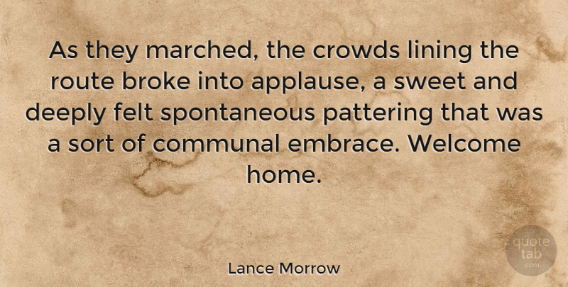 Lance Morrow Quote About Sweet, Home, Crowds: As They Marched The Crowds...