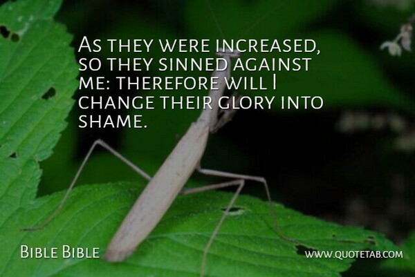 Bible Bible Quote About Against, Change, Glory, Sinned, Therefore: As They Were Increased So...