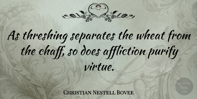 Christian Nestell Bovee Quote About Adversity, Affliction, Wheat: As Threshing Separates The Wheat...