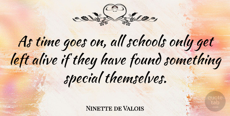 Ninette de Valois Quote About School, Special, Goes On: As Time Goes On All...