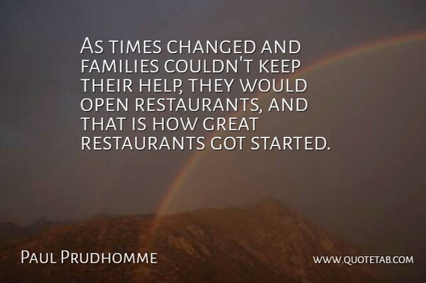 Paul Prudhomme Quote About American Celebrity, Changed, Families, Great, Open: As Times Changed And Families...