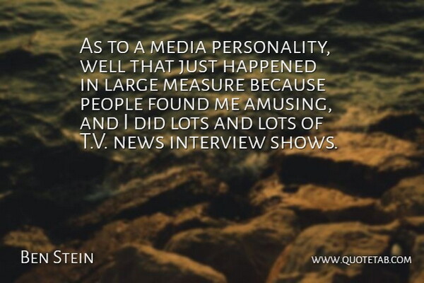 Ben Stein Quote About Media, People, Personality: As To A Media Personality...
