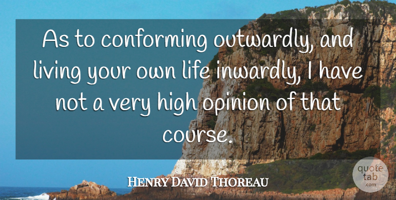 Henry David Thoreau Quote About Conforming, Conformity, High, Life, Living: As To Conforming Outwardly And...
