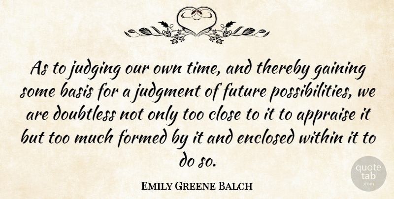 Emily Greene Balch Quote About Judging, Too Much, Judgment: As To Judging Our Own...