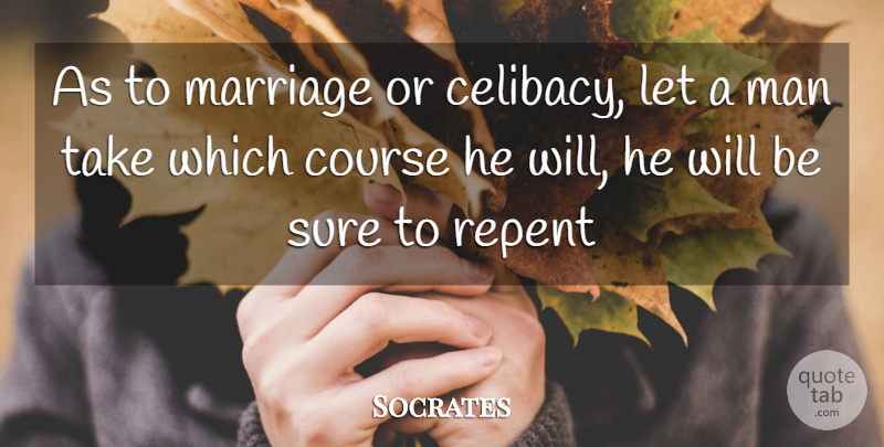 Socrates Quote About Marriage, Wedding, Men: As To Marriage Or Celibacy...