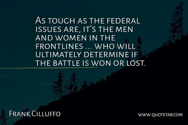 Frank Cilluffo Quote About Battle, Determine, Federal, Issues, Men: As Tough As The Federal...