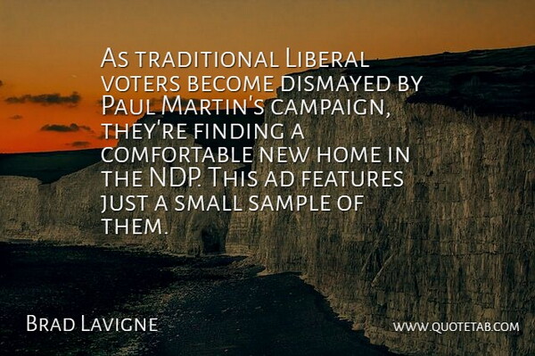 Brad Lavigne Quote About Ad, Features, Finding, Home, Liberal: As Traditional Liberal Voters Become...