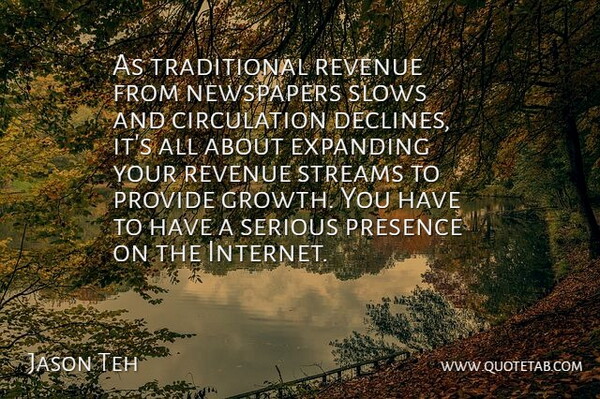 Jason Teh Quote About Expanding, Newspapers, Presence, Provide, Revenue: As Traditional Revenue From Newspapers...