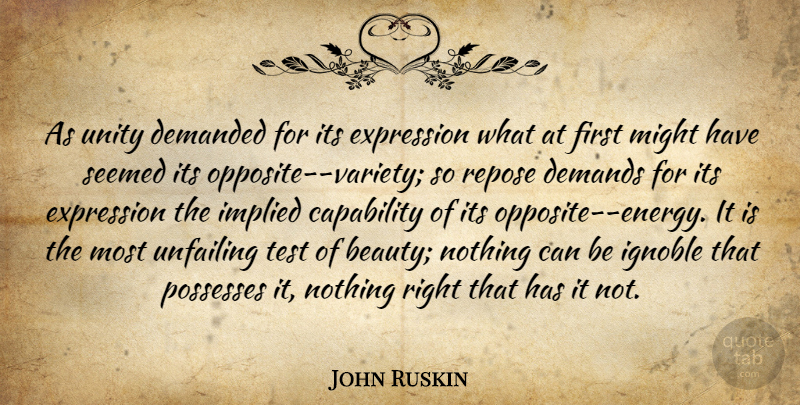John Ruskin Quote About Expression, Opposites, Unity: As Unity Demanded For Its...