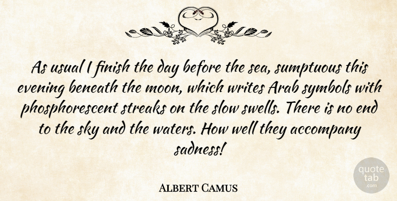 Albert Camus Quote About Accompany, Arab, Beneath, Evening, Finish: As Usual I Finish The...