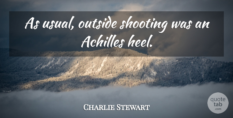 Charlie Stewart Quote About Achilles, Outside, Shooting: As Usual Outside Shooting Was...