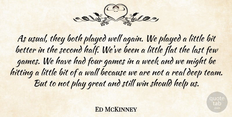 Ed McKinney Quote About Bit, Both, Deep, Few, Flat: As Usual They Both Played...