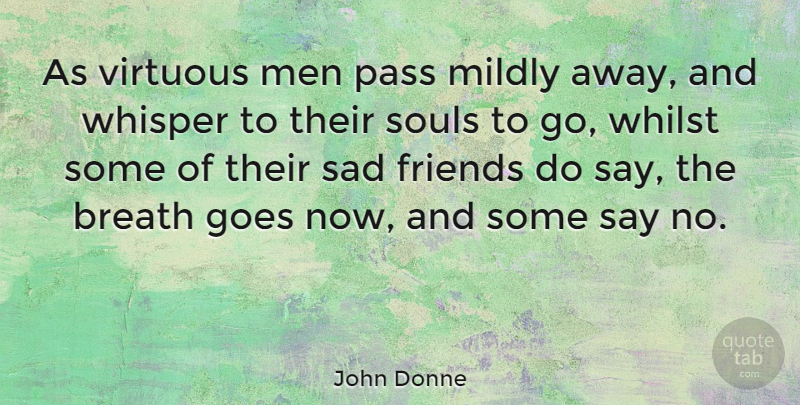 John Donne Quote About Men, Soul, Virtuous: As Virtuous Men Pass Mildly...