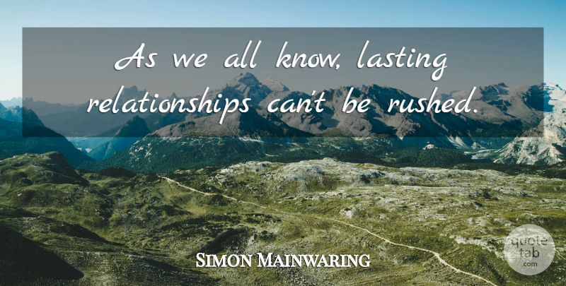 Simon Mainwaring Quote About Lasting Relationship, Lasting, Knows: As We All Know Lasting...