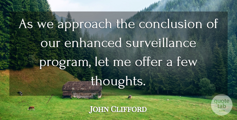 John Clifford Quote About Approach, Conclusion, Enhanced, Few, Offer: As We Approach The Conclusion...