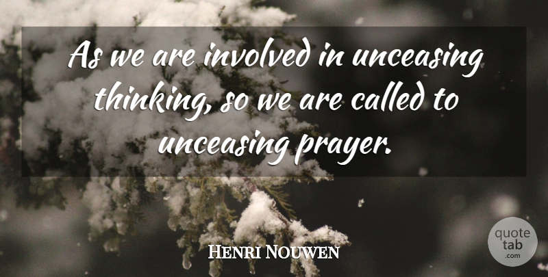 Henri Nouwen Quote About Prayer, Thinking, Involved: As We Are Involved In...