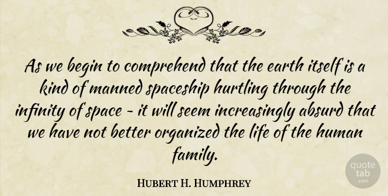 Hubert H. Humphrey Quote About Nature, Earth Life, Space: As We Begin To Comprehend...