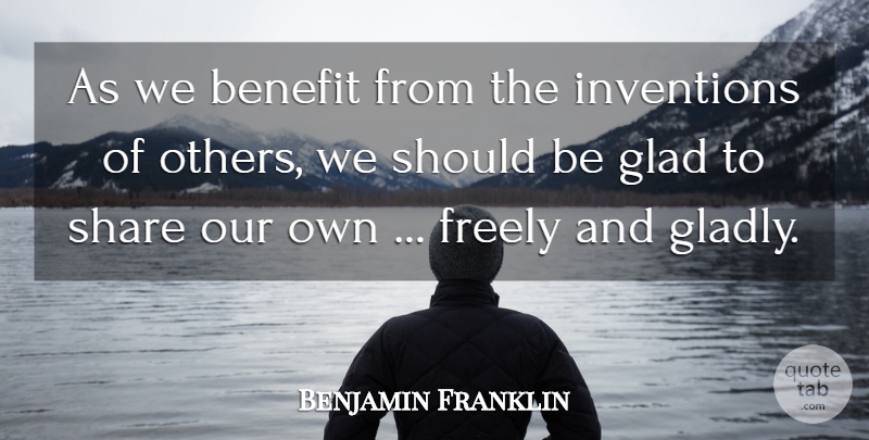 Benjamin Franklin Quote About Benefits, Invention, Share: As We Benefit From The...