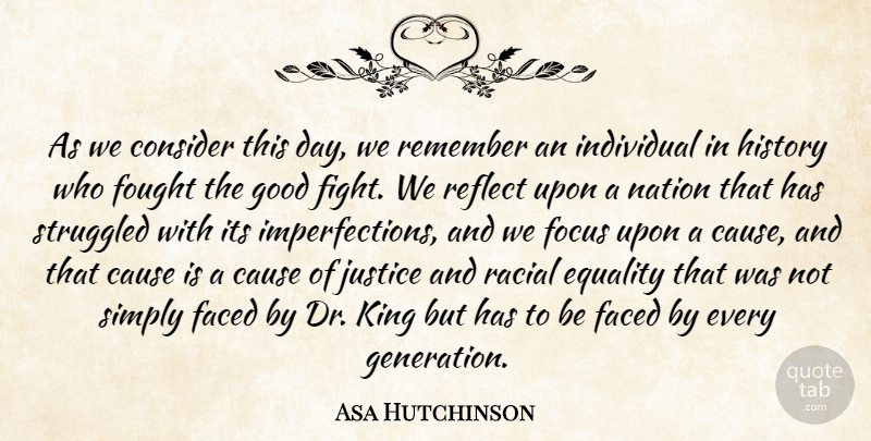 Asa Hutchinson Quote About Cause, Consider, Equality, Faced, Focus: As We Consider This Day...
