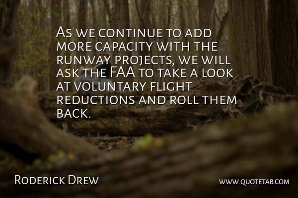Roderick Drew Quote About Add, Ask, Capacity, Continue, Flight: As We Continue To Add...