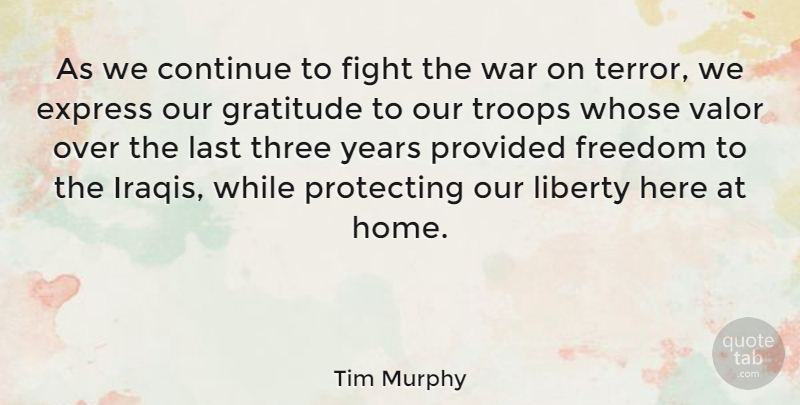 Tim Murphy Quote About Continue, Express, Fight, Freedom, Gratitude: As We Continue To Fight...