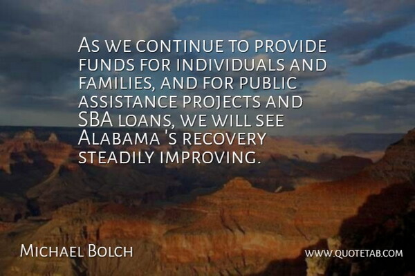 Michael Bolch Quote About Alabama, Assistance, Continue, Funds, Projects: As We Continue To Provide...