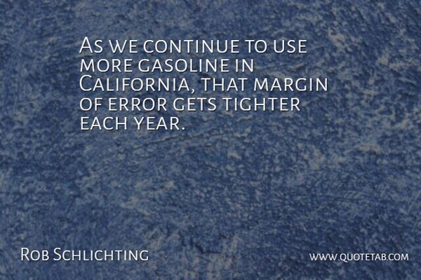 Rob Schlichting Quote About Continue, Error, Gasoline, Gets, Margin: As We Continue To Use...